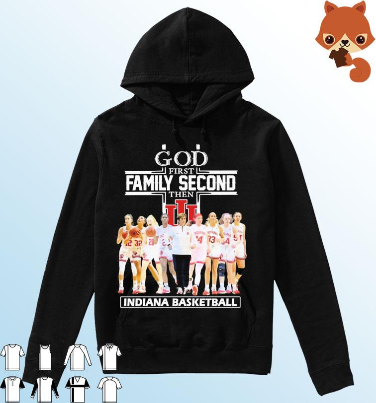 God Family Second First Then Indiana Women's Basketball Team Shirt Hoodie
