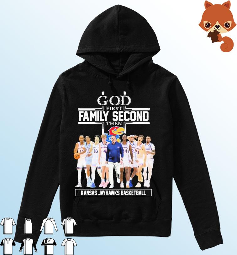 God Family Second First Then Kansas Jayhawks Men's Basketball Team Shirt Hoodie