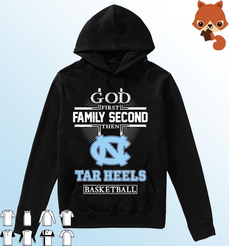 God Family Second First Then Tar Heels Basketball 2023 Shirt Hoodie