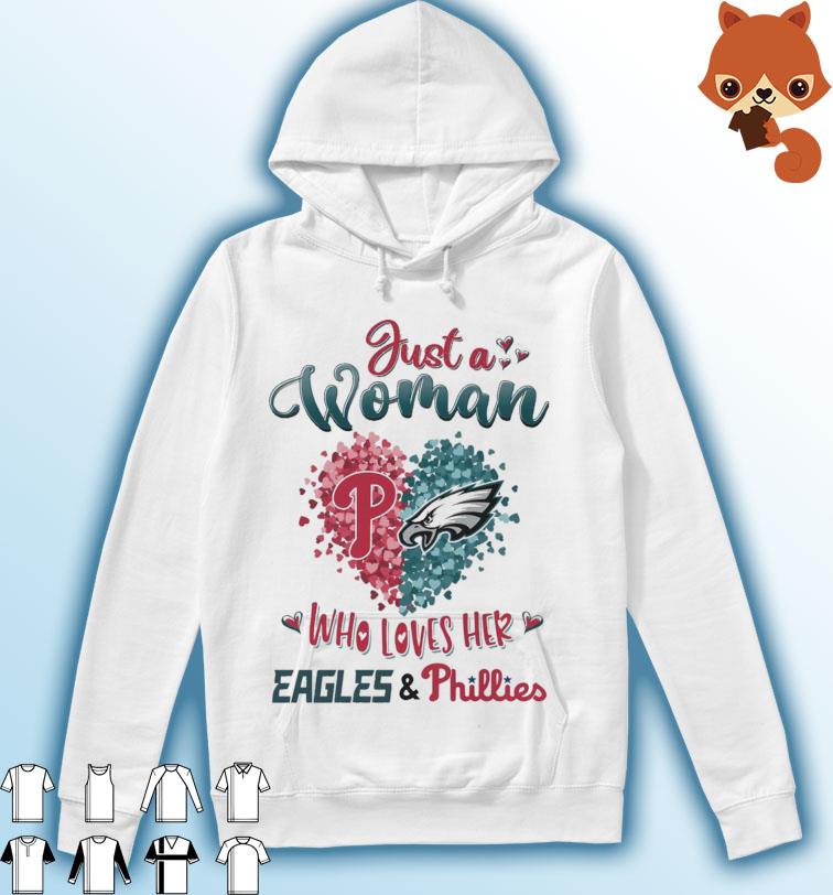 Just A Woman Who Loves Her Philadelphia Eagles And Philadelphia Phillies Shirt Hoodie