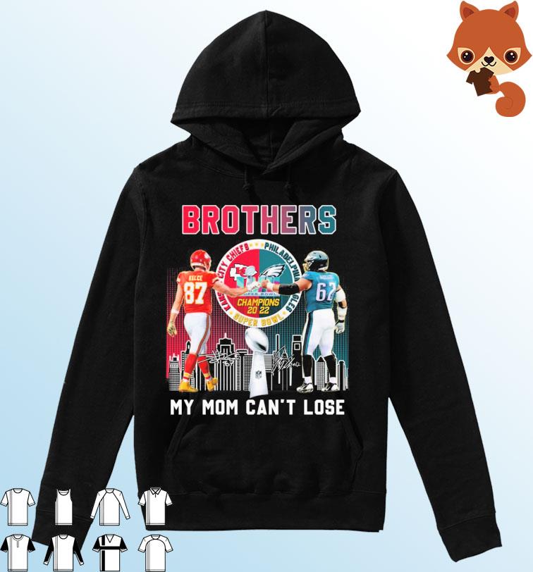 Kansas City Chiefs Vs. Philadelphia Eagles Brothers Travis And Jason Kelce My Mom Can't Lose Signatures Shirt Hoodie