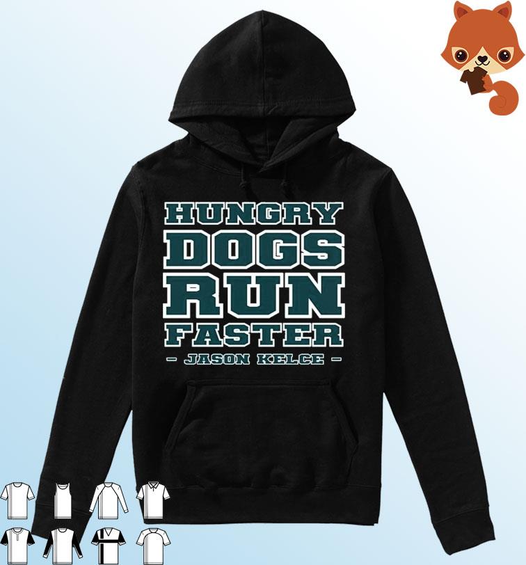 Official Hungry Dogs Run Faster Jason Kelce Shirt Hoodie