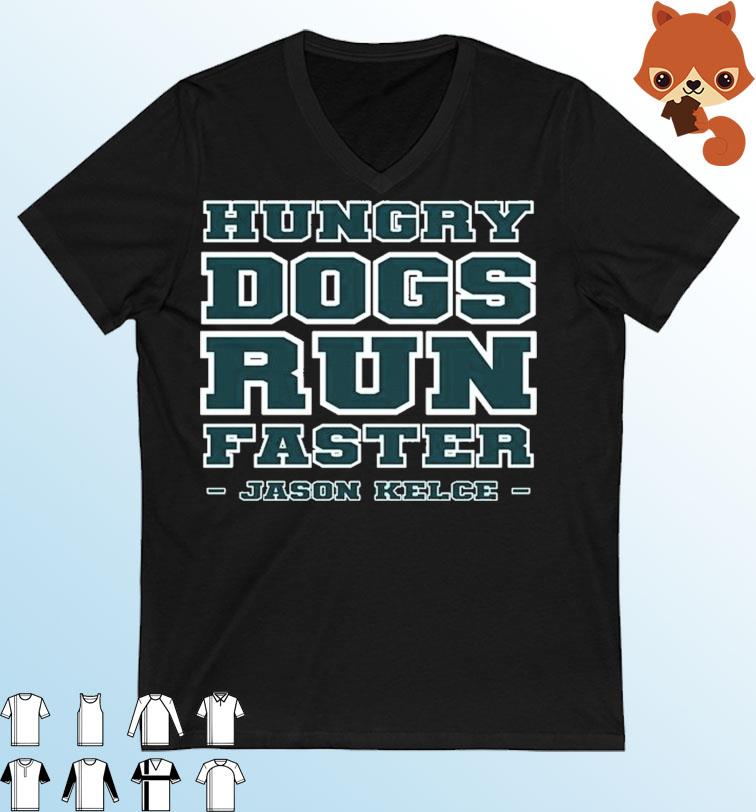 Official Hungry Dogs Run Faster Jason Kelce Shirt