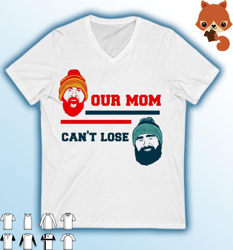 Our Mom Can't Lose Jason Kelce And Travis Kelce Shirt