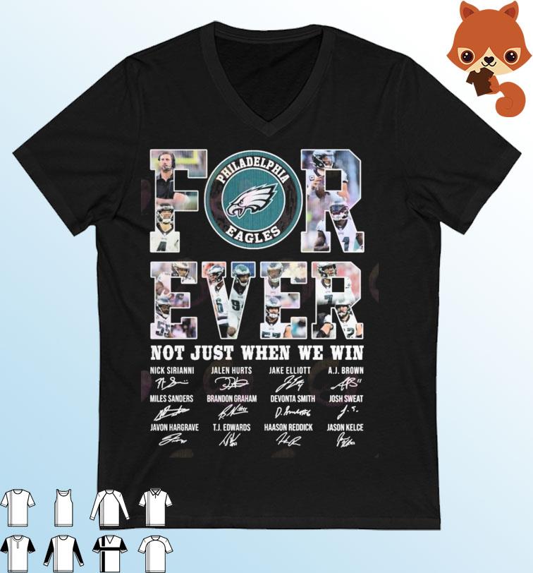 Philadelphia Eagles Forever Not Just When We Win Signatures Shirt