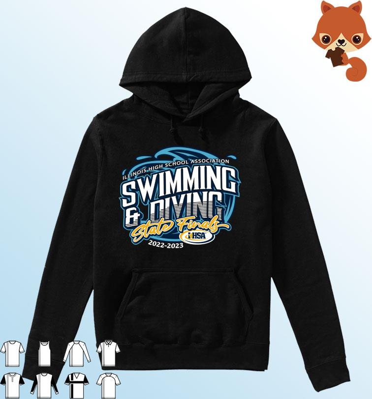 2022-2023 IHSA Swimming and Diving State Finals Illinois High School Association Shirt Hoodie