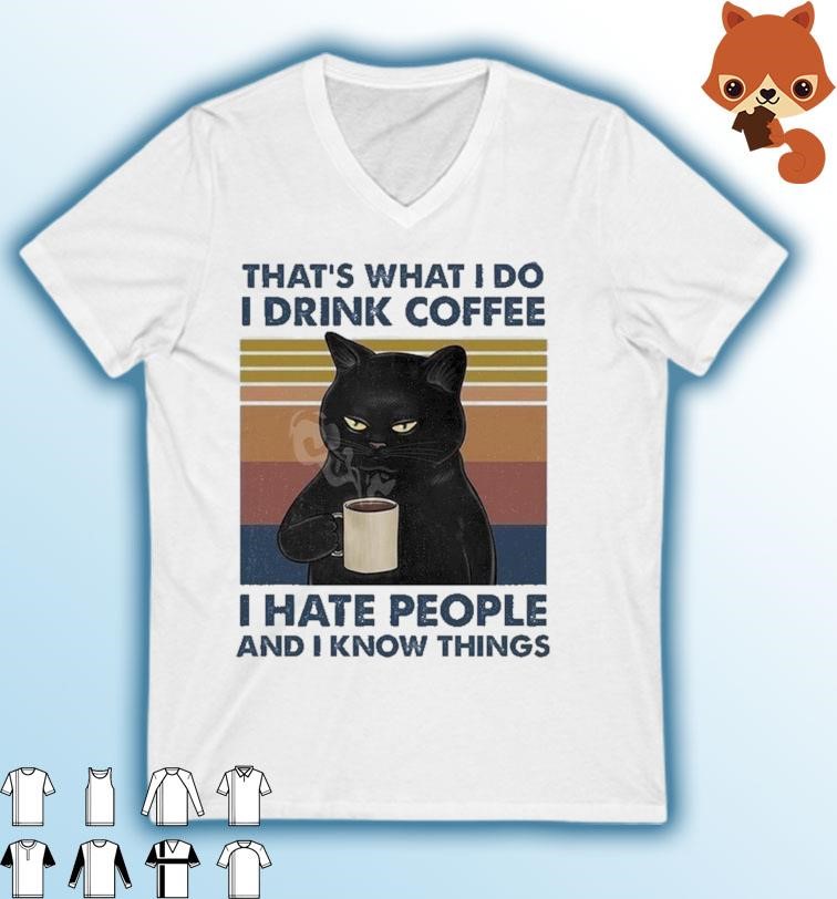 2023 Black Cat That's What I Do I Drink Coffee I Hate People And I Know Things Vintage Shirt