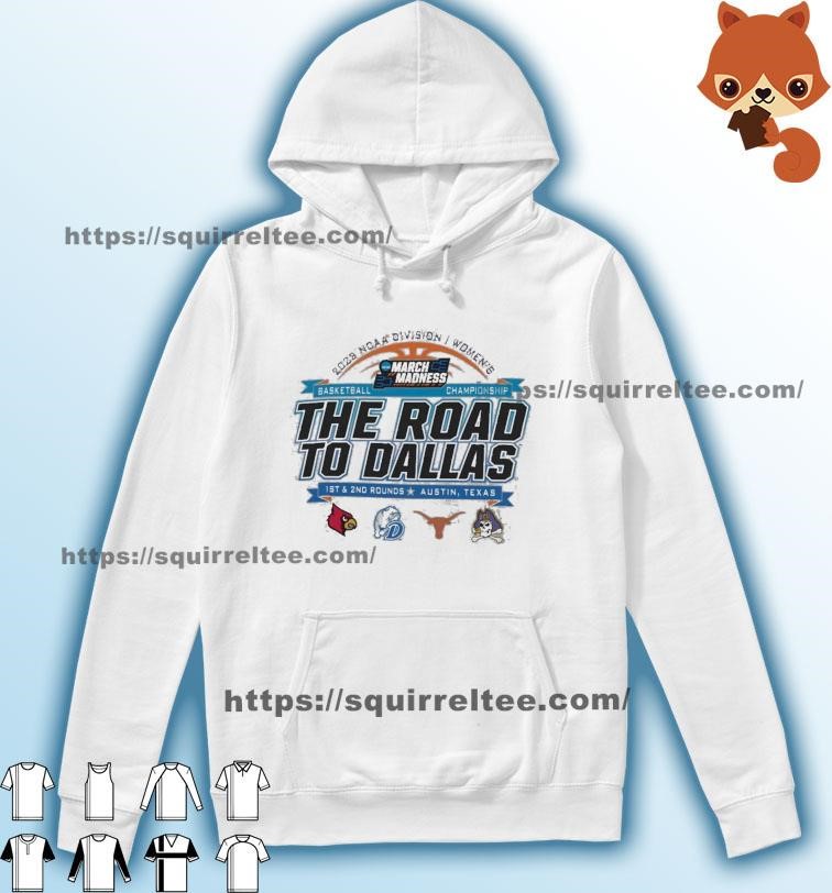 2023 NCAA Division I Women's Basketball The Road To Dallas March Madness 1st & 2nd Rounds Austin, TX Shirt Hoodie.jpg