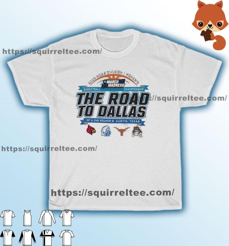 2023 NCAA Division I Women's Basketball The Road To Dallas March Madness 1st & 2nd Rounds Austin, TX Shirt