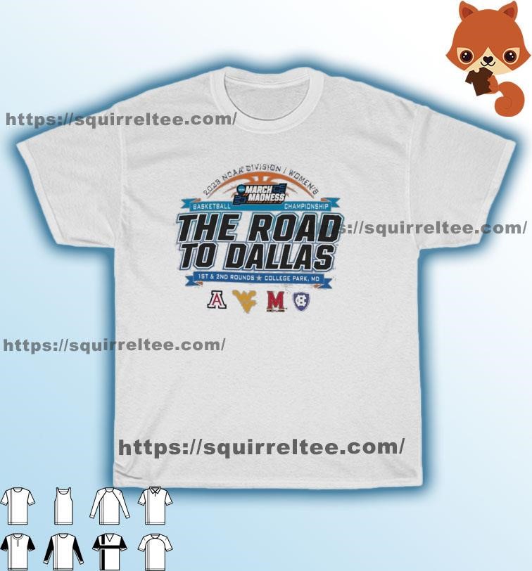 2023 NCAA Division I Women's Basketball The Road To Dallas March Madness 1st & 2nd Rounds College Park, MD Shirt