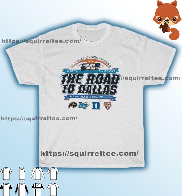 2023 NCAA Division I Women's Basketball The Road To Dallas March Madness 1st & 2nd Rounds Durham, NC Shirt