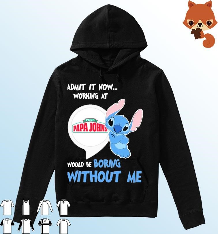 Baby Stitch Admit It Now Working At Papa John's Pizza Would Be Boring Without Me Shirt Hoodie.jpg