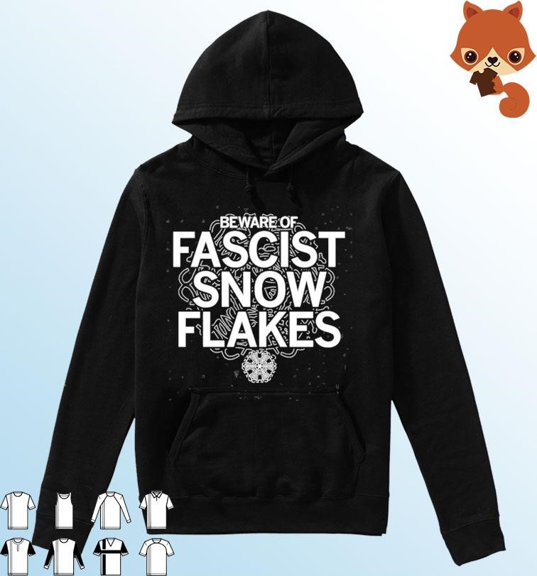Beware Of Fascist Snowflakes Shirt Hoodie.jpg