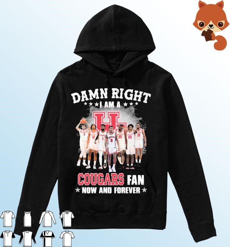 Damn Right I Am A Houston Cougars Fan Now And Forever Shirt Hoodie.jpg