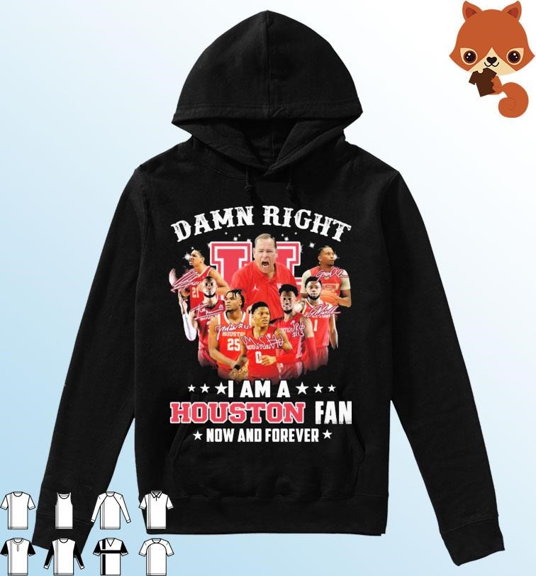 Damn Right I Am A Houston Men's Basketball Fan Now And Forever Signatures Shirt Hoodie.jpg