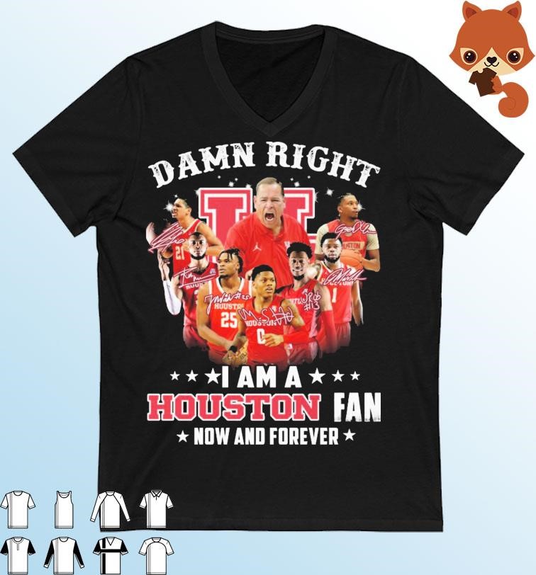 Damn Right I Am A Houston Men's Basketball Fan Now And Forever Signatures Shirt