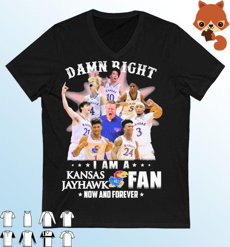 Damn Right I Am A Kansas Jayhawk Men's Basketball 2023 Fan Now And Forever Shirt