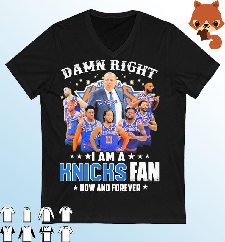 Damn Right I Am A New York Knicks Fan Now And Forever Signatures Shirt