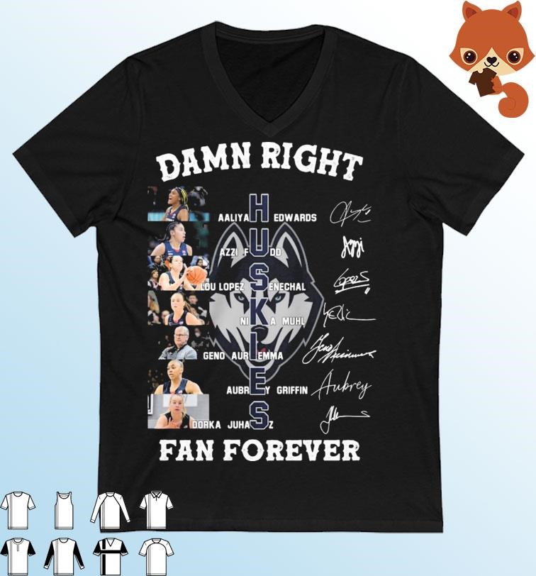 Damn Right Uconn Huskies Women's Basketball Fan Forever Signatures Shirt