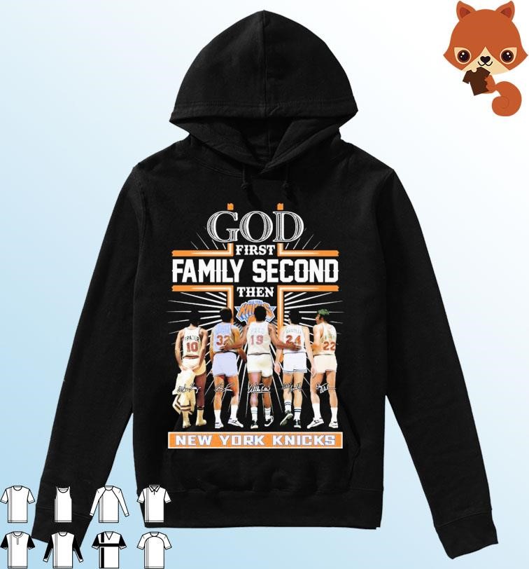 God Family Second First Then New York Knicks Basketball Team Signatures Shirt Hoodie.jpg