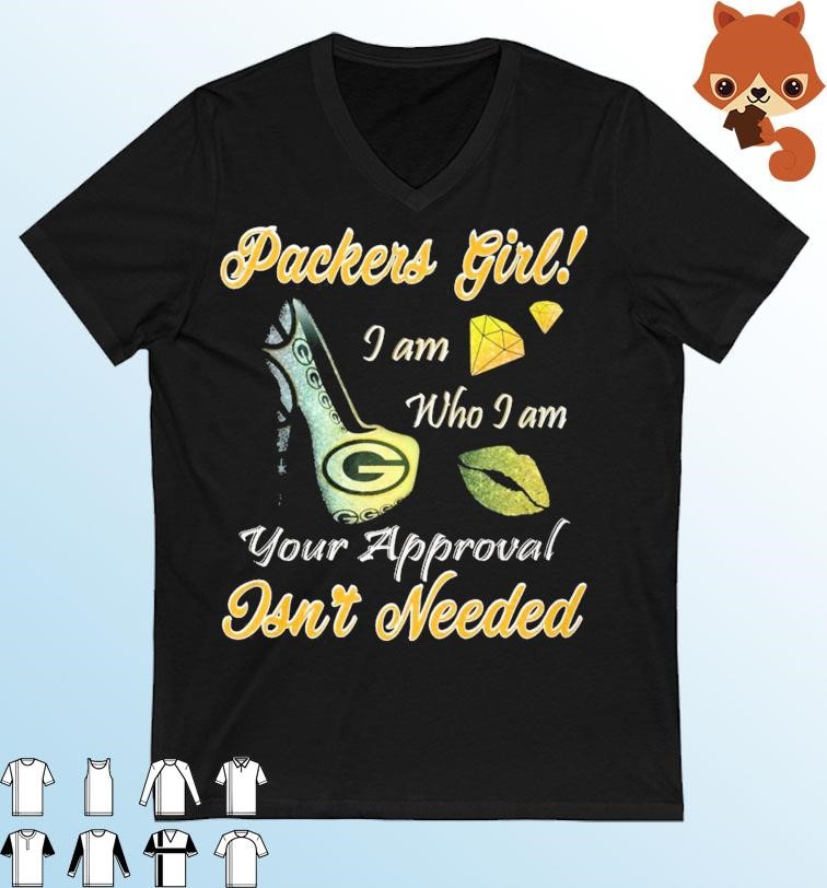 Green Bay Packers Girl I Am Who I Am Your Approval Isn't Needed Shirt