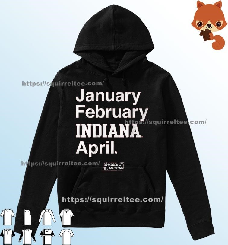 January February INDIANA April 2023 NCAA March Madness Shirt Hoodie.jpg