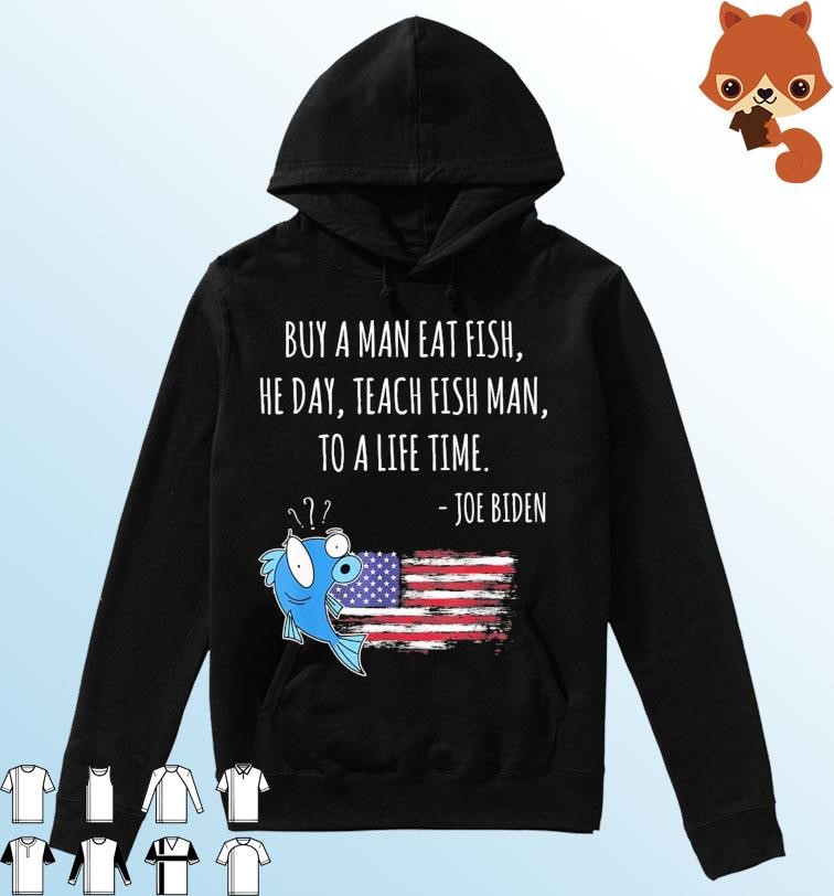 Joe Biden Quote Shirt Buy A Man Eat Fish Shirt Fishing American Flag Shirt Hoodie.jpg