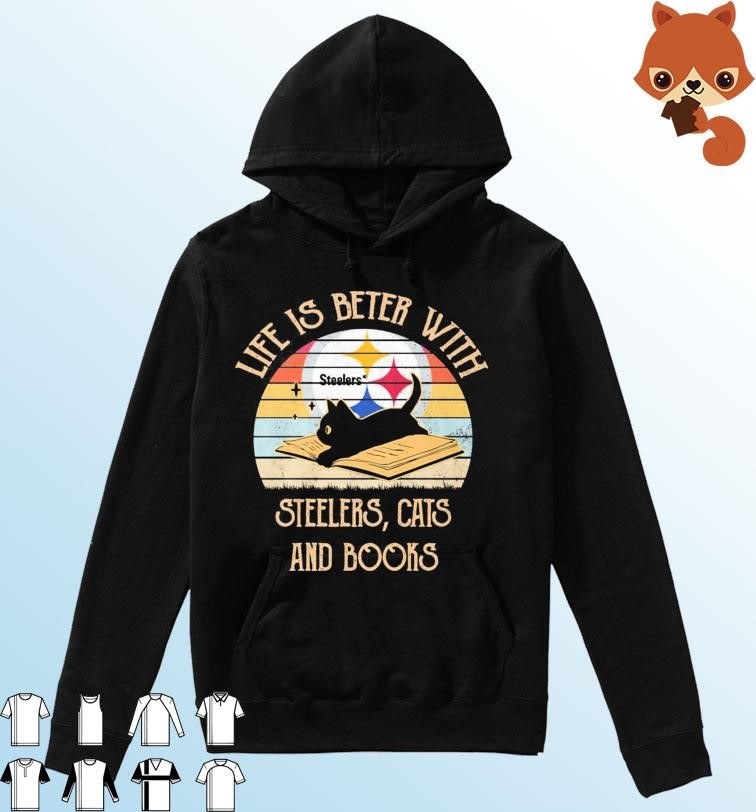 Life Is Better With Pittsburgh Steelers , Cats And Books Vintage Shirt Hoodie.jpg