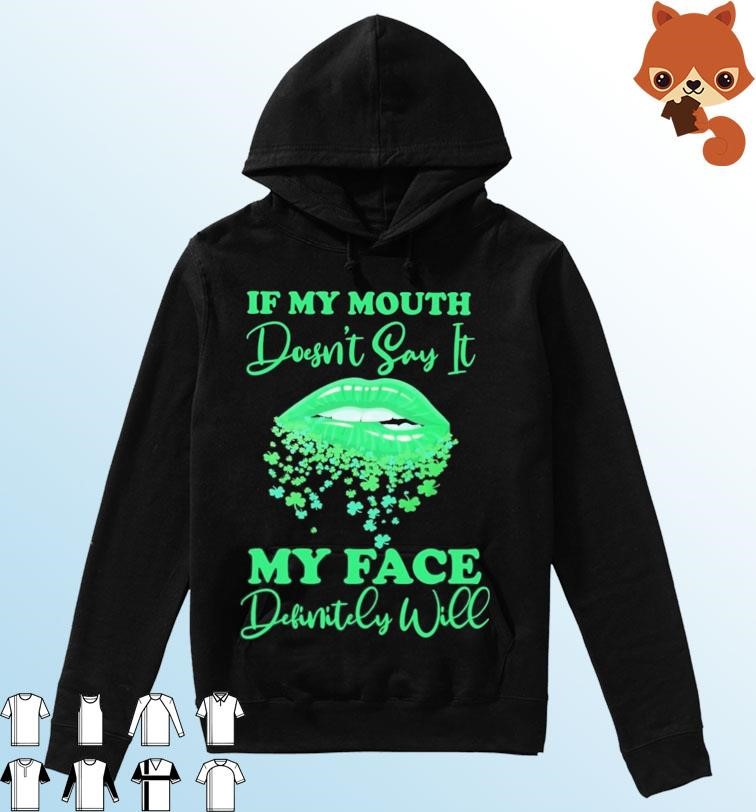 Lips Sexy Green If My Mouth Doesn't Say It My Face Definitely Will St Patrick's Day Shirt Hoodie.jpg