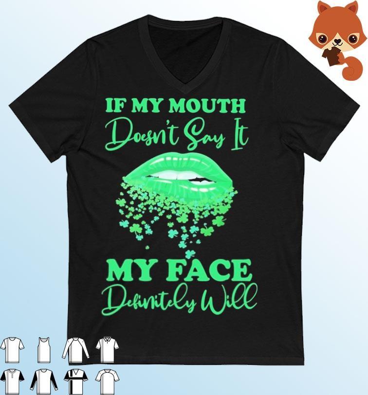 Lips Sexy Green If My Mouth Doesn't Say It My Face Definitely Will St Patrick's Day Shirt
