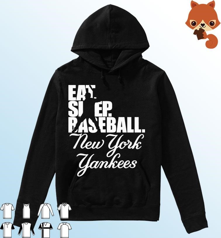 MLB New York Yankees Eat Sleep Baseball Shirt Hoodie.jpg