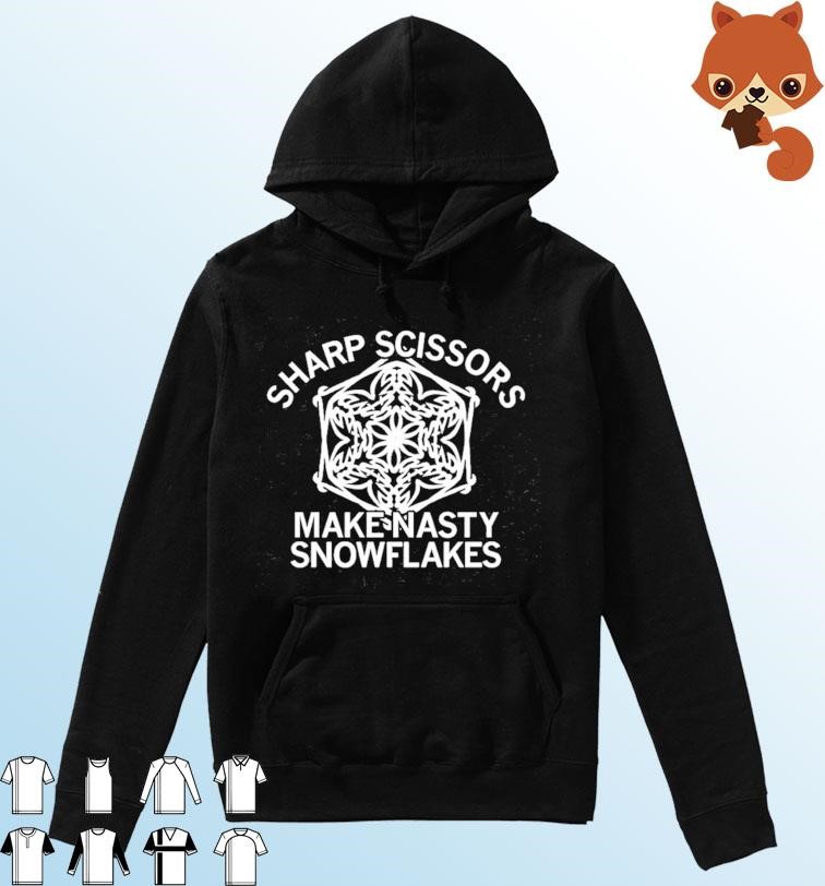 Make Nasty Snowflakes Sharp Scissors Shirt Hoodie.jpg