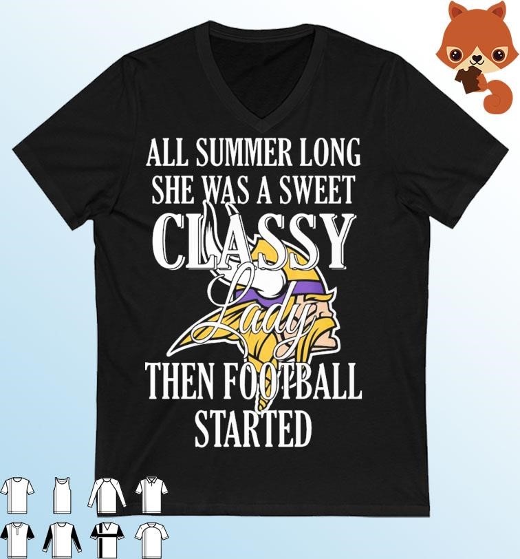 Minnesota Vikings All Summer Long She A Sweet Classy Lady The Football Started Shirt