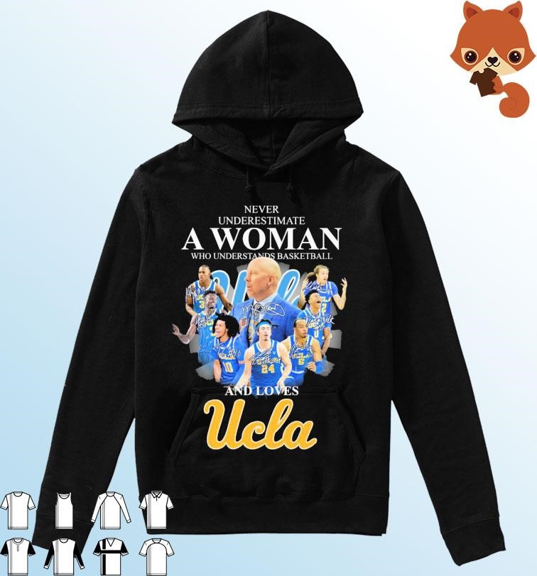 Never Underestimate A Woman Who Understands Basketball And Love UCLA Bruins 2023 Signatures Shirt Hoodie.jpg