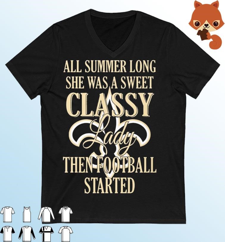 New Orleans Saints All Summer Long She A Sweet Classy Lady The Football Started Shirt