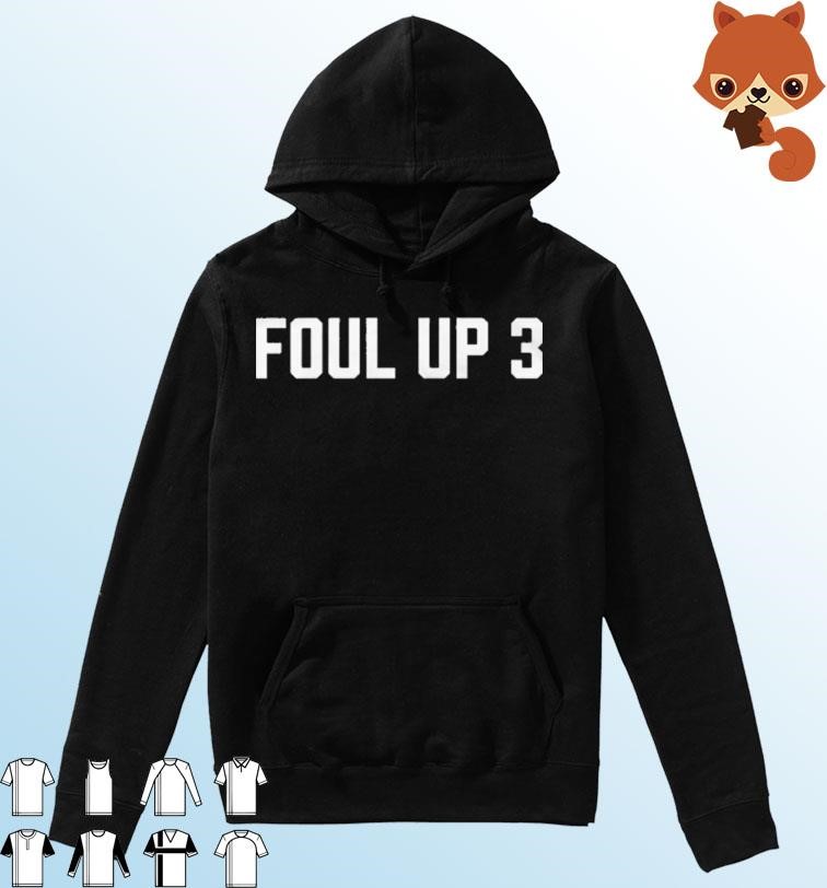 Official Foul Up 3 Shirt Hoodie.jpg