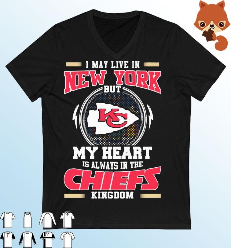 Official I May Live In New York But My Heart Is Always In The Chiefs Kingdom Shirt
