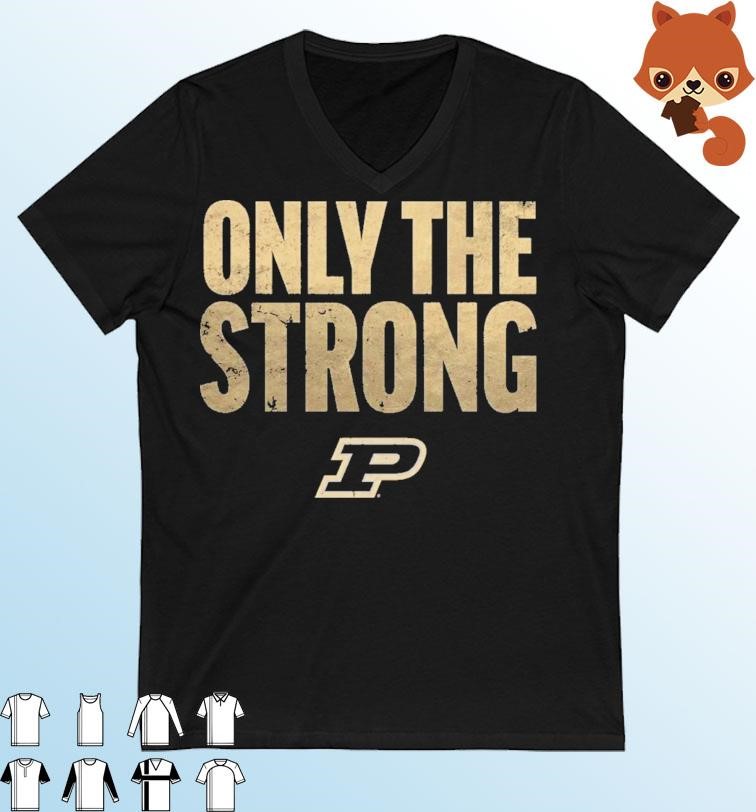 Only The Strong Purdue Boilermakers Shirt