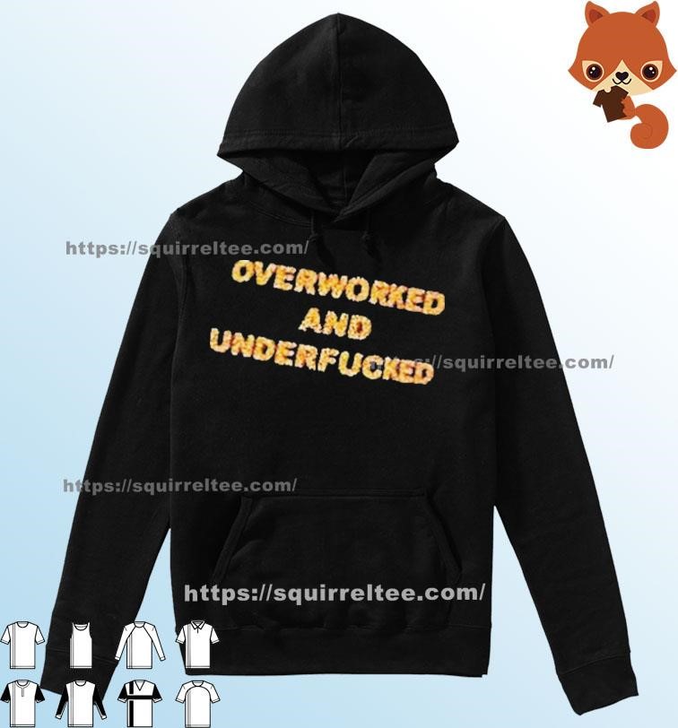 Overworked And Underfucked Shirt Hoodie.jpg