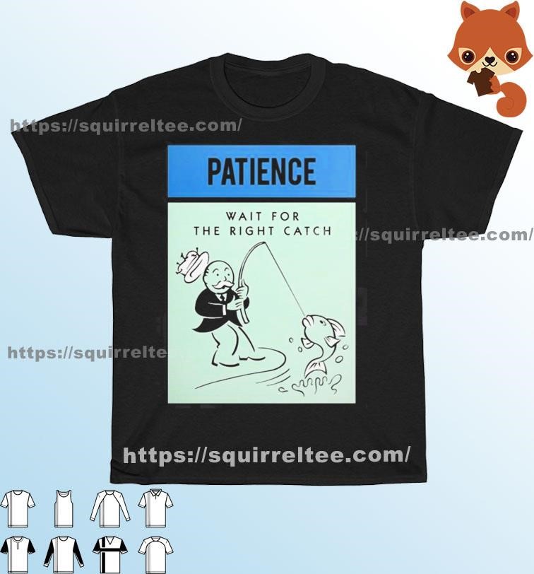 Patience Wait For The Right Catch Shirt