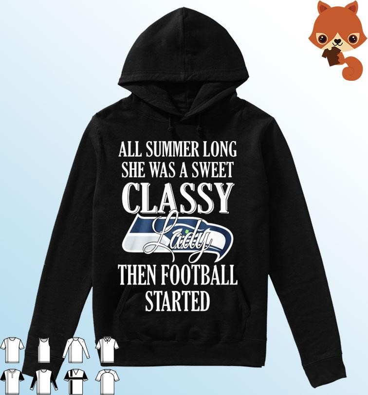 Seattle Seahawks All Summer Long She A Sweet Classy Lady The Football Started Shirt Hoodie.jpg