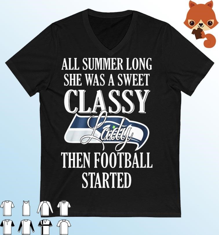 Seattle Seahawks All Summer Long She A Sweet Classy Lady The Football Started Shirt