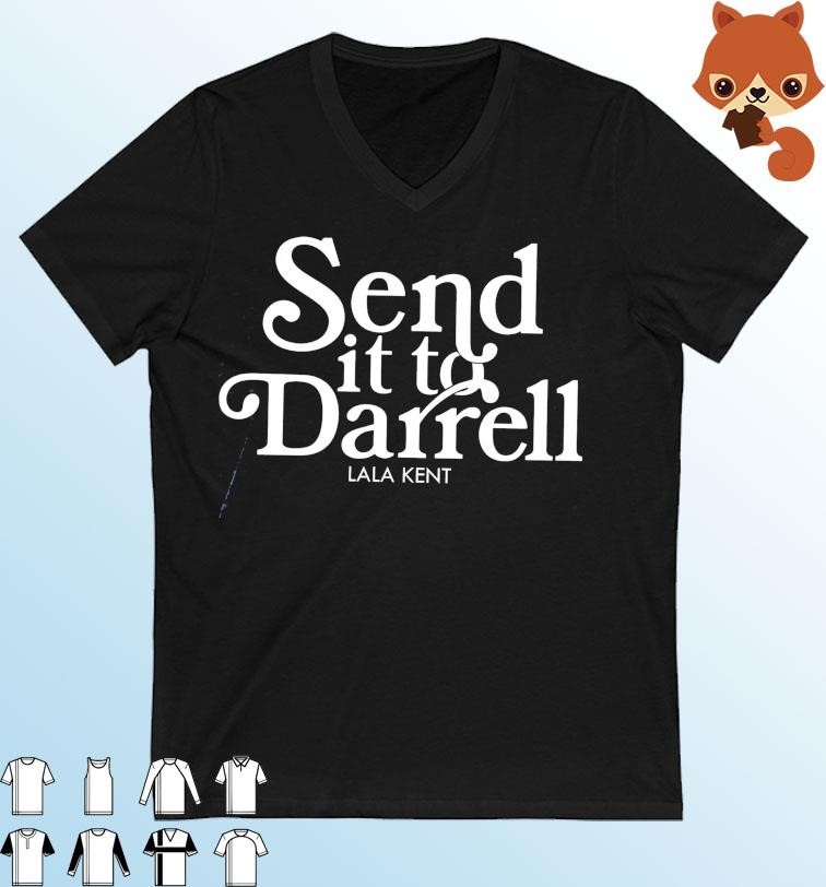 Send it to Darrell Lala Kent Bravo Shirt