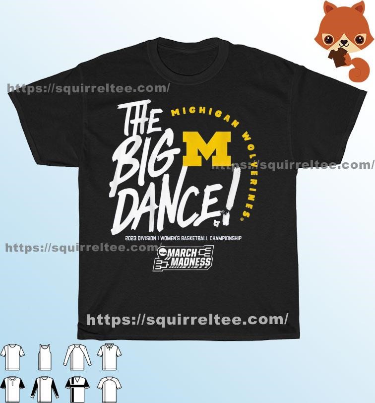 The Big Dance March Madness 2023 Michigan Women's Basketball Shirt