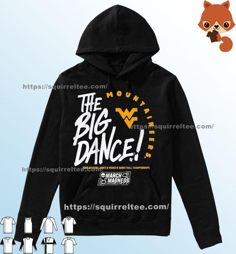 The Big Dance March Madness 2023 West Virginia Men's And Women's Basketball Shirt Hoodie.jpg