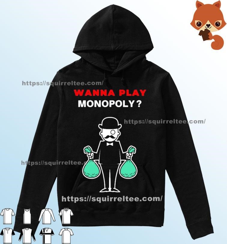 Wanna Play Monopoly Shirt Hoodie.jpg