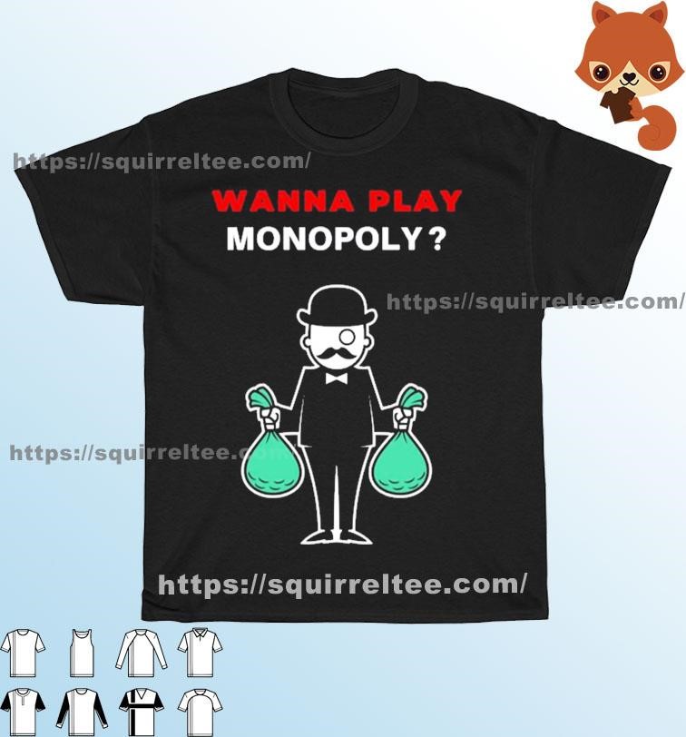 Wanna Play Monopoly Shirt