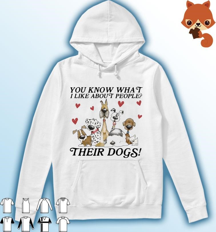 You Know What I Like About People Their Dogs 2023 Shirt Hoodie.jpg