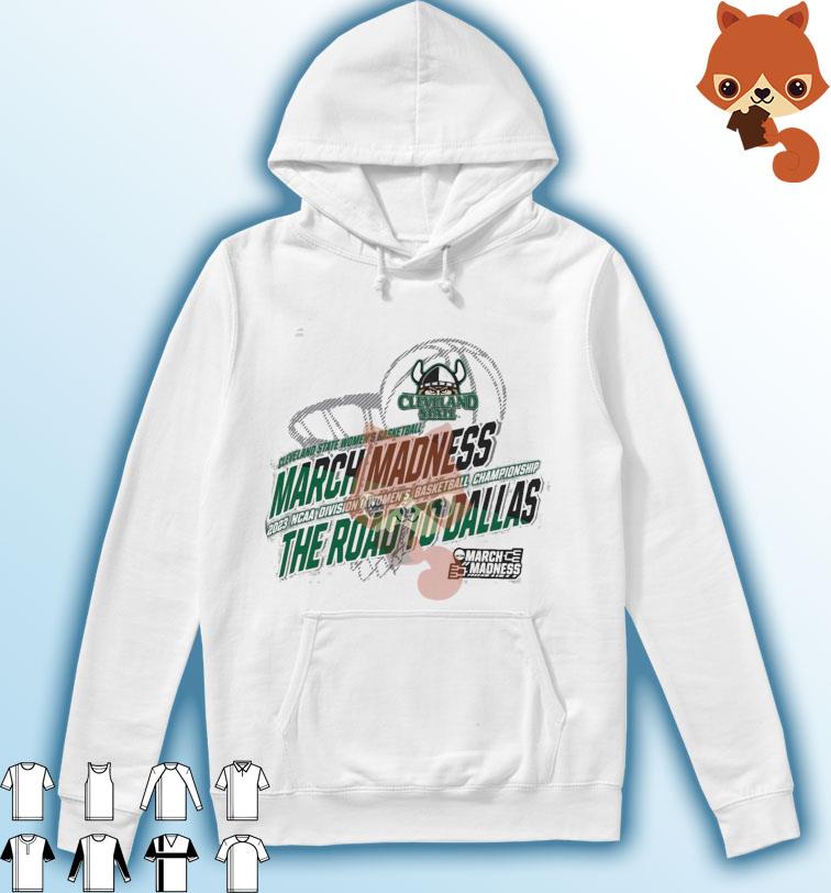Cleveland State Women's Basketball 2023 NCAA March Madness The Road To Dallas Shirt Hoodie