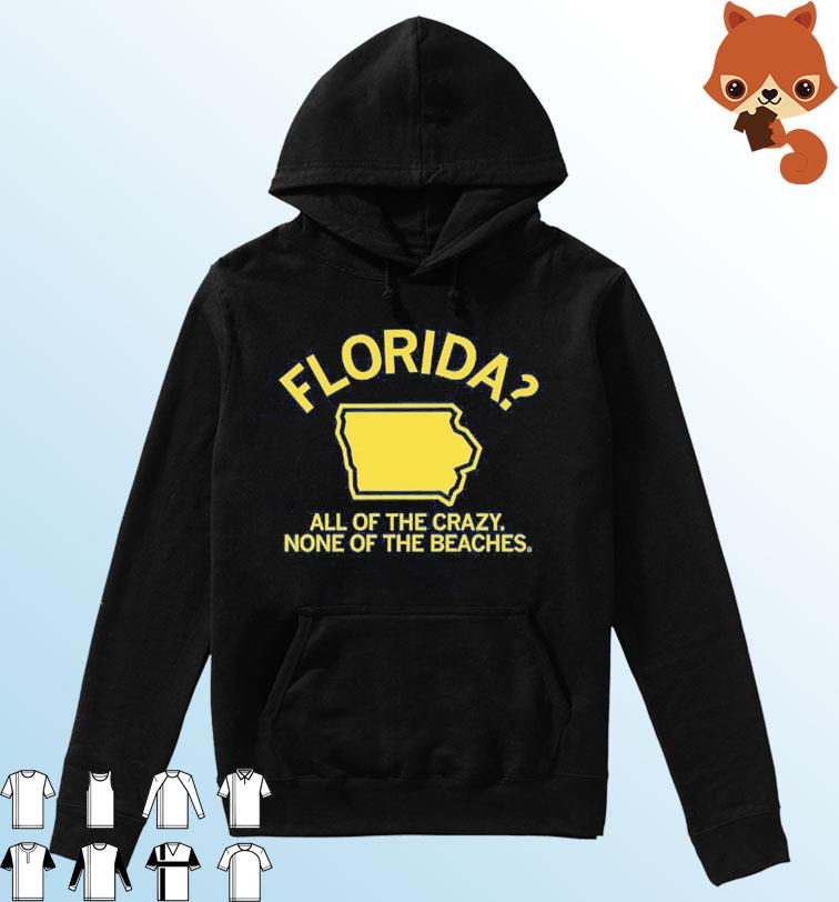 Florida Iowa All Of The Crazy None Of The Beaches Shirt Hoodie